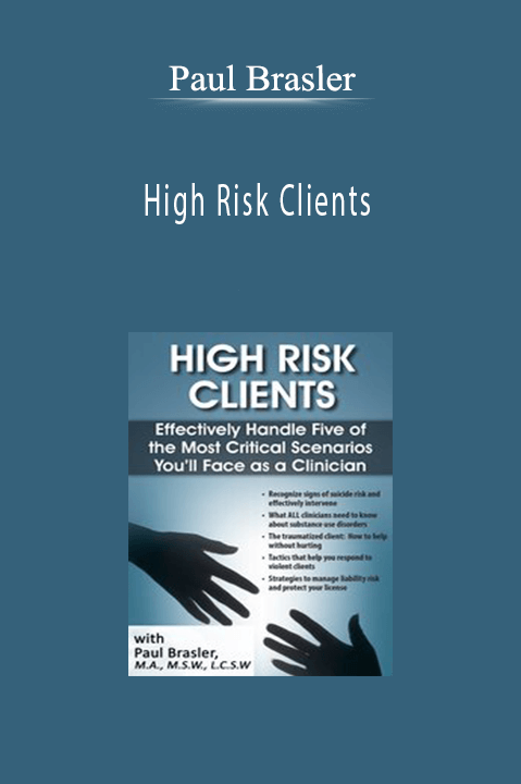 High Risk Clients: Effectively Handle Five of the Most Critical Scenarios You’ll Face as a Clinician - Paul Brasler