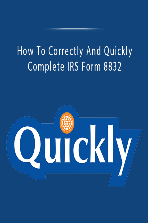 How To Correctly And Quickly Complete IRS Form 8832.