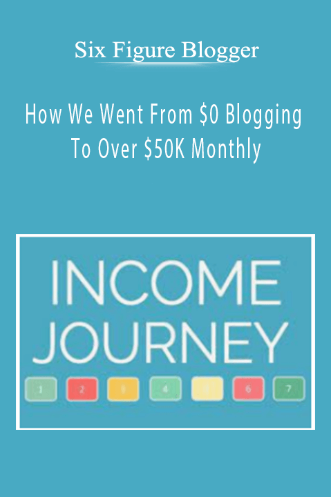 How We Went From $0 Blogging To Over $50K Monthly - Six Figure Blogger