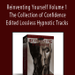 Hypnotica - Reinventing Yourself Volume 1 The Collection of Confidence - Edited Lossless Hypnotic Tracks