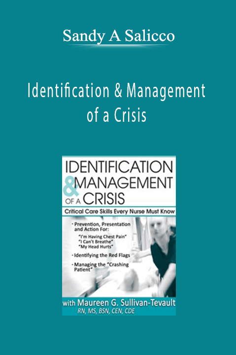 Identification & Management of a Crisis: Critical Care Skills Every Nurse Must Know - Sandy A Salicco