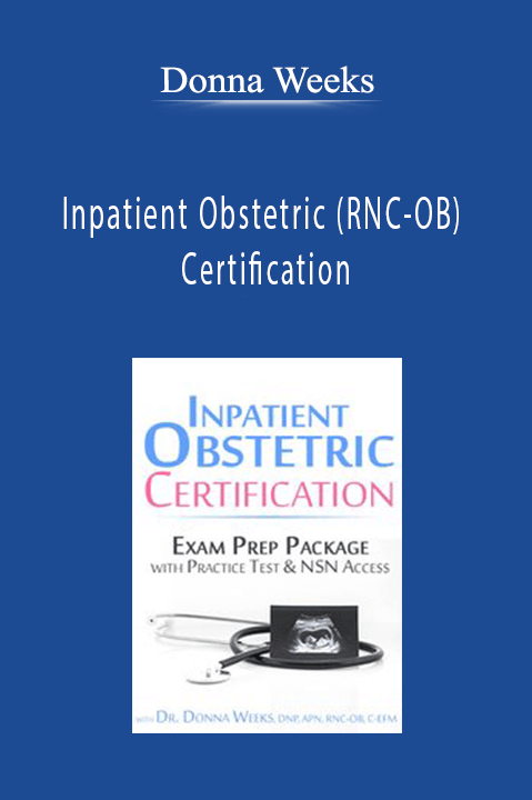 Inpatient Obstetric (RNC-OB) Certification: Exam Prep Course with Practice Test & NSN Access - Donna Weeks