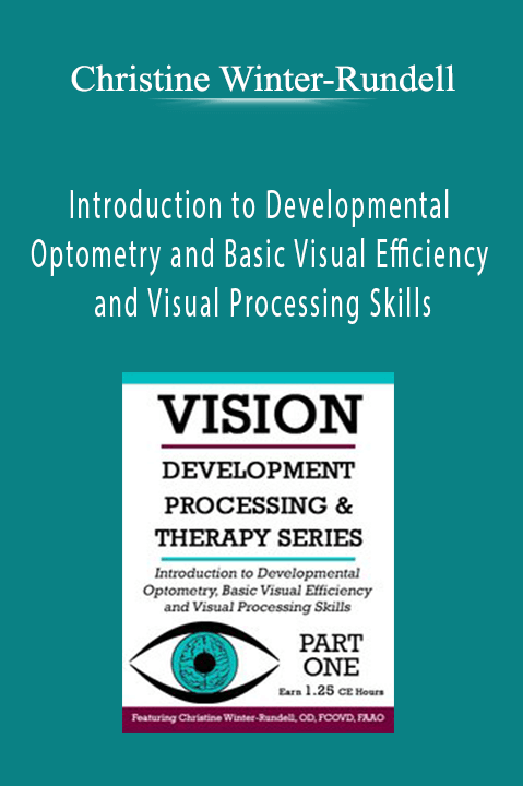 Introduction to Developmental Optometry and Basic Visual Efficiency and Visual Processing Skills - Christine Winter-Rundell