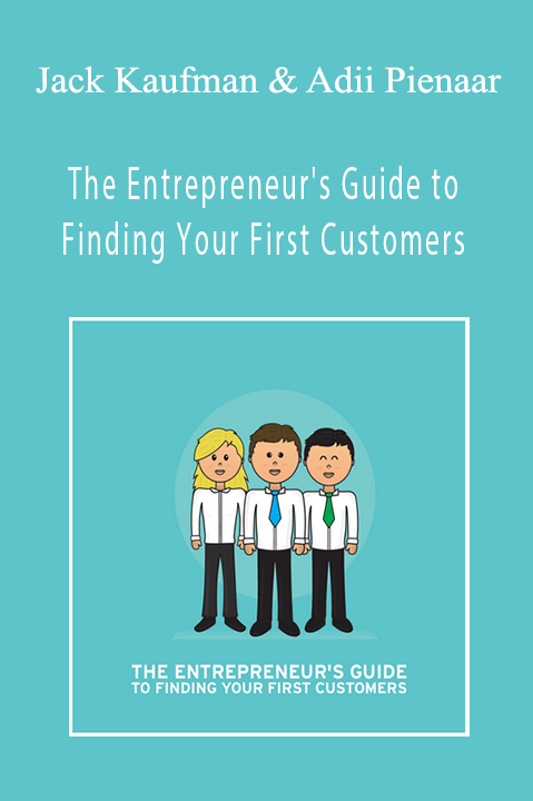 Jack Kaufman & Adii Pienaar - The Entrepreneur's Guide to Finding Your First Customers
