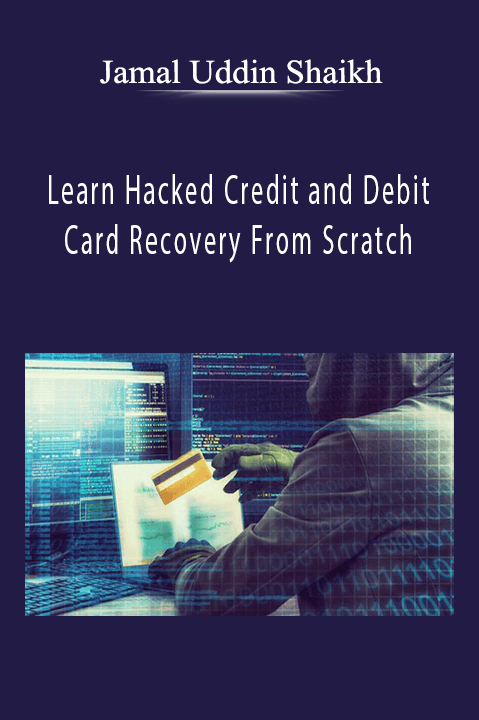 Jamal Uddin Shaikh - Learn Hacked Credit and Debit Card Recovery From Scratch