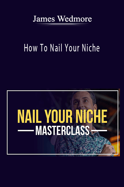 James Wedmore - How To Nail Your Niche