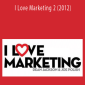 Joe Polish & Dean Jackson - I Love Marketing 2 (2012)