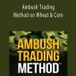 Joe Ross - Ambush Trading Method on Wheat & Corn