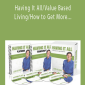 John Assaraf - Having It All Value Based Living How to Get More Done BUNDLE