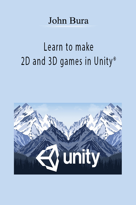 John Bura - Learn to make 2D and 3D games in Unity®