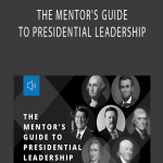John C. Maxwell - THE MENTOR'S GUIDE TO PRESIDENTIAL LEADERSHIP