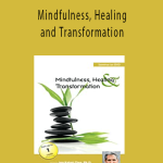 Jon Kabat-Zinn - Mindfulness, Healing and Transformation The Pain and the Promise of Befriending the Full Catastrophe