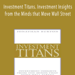 Jonathan Burton – Investment Titans. Investment Insights from the Minds that Move Wall Street