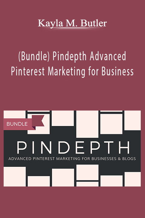 Kayla M. Butler - (Bundle) Pindepth Advanced Pinterest Marketing for Business