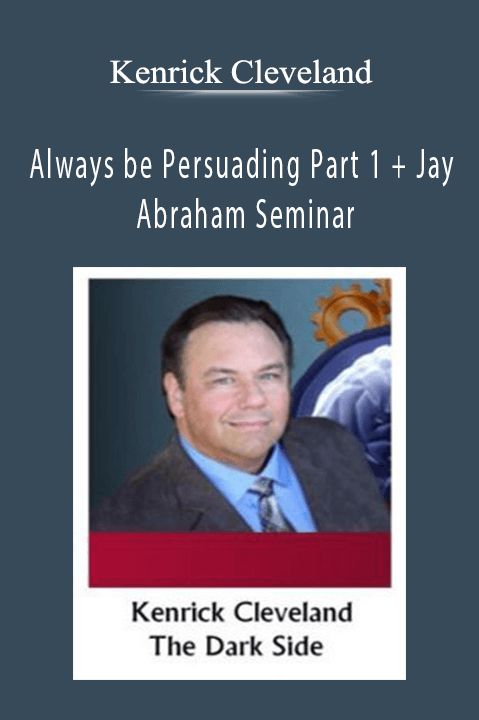 Kenrick Cleveland Always be Persuading Part 1 + Jay Abraham Seminar