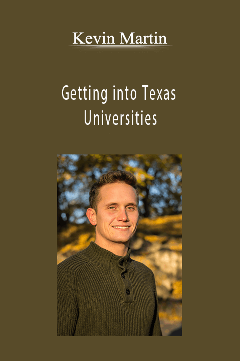 Kevin Martin - Getting into Texas Universities: Create your Perfect Apply Texas and UT-Austin Applications