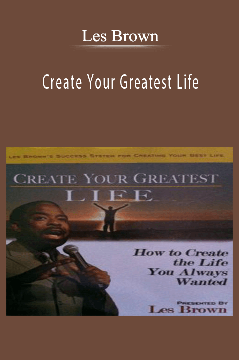 Les Brown - Create Your Greatest Life.