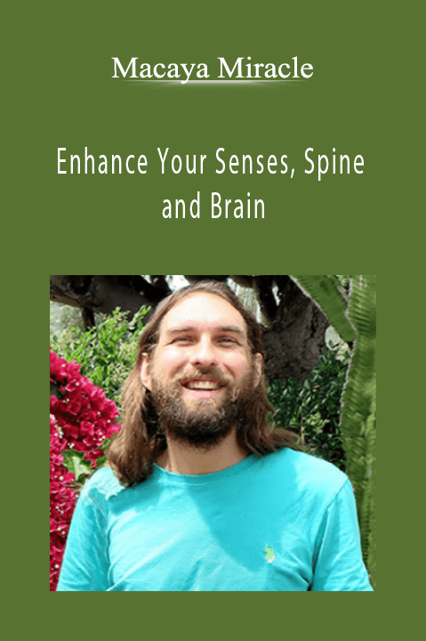 Macaya Miracle - Enhance Your Senses, Spine and Brain