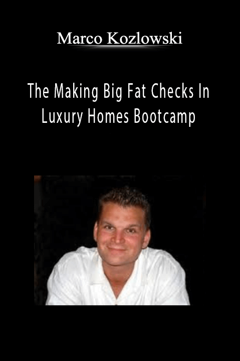 Marco Kozlowski - The Making Big Fat Checks In Luxury Homes Bootcamp