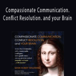 Mark Waldman - Compassionate Communication. Conflict Resolution. and your Brain