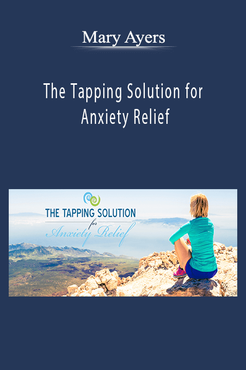 Mary Ayers - The Tapping Solution for Anxiety Relief