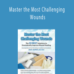 Master the Most Challenging Wounds: The 50 BEST Solutions to Dramatically Improve Wound Healing - Joan Junkin