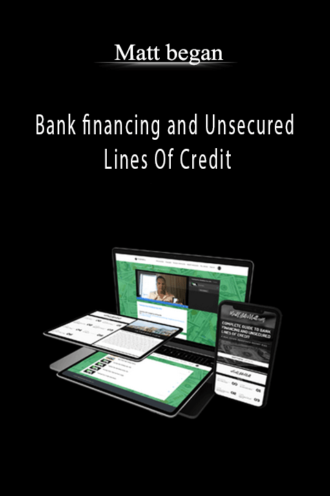 Matt began - Bank financing and Unsecured Lines Of Credit
