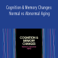 Maxwell Perkins - Cognition & Memory Changes: Normal vs Abnormal Aging