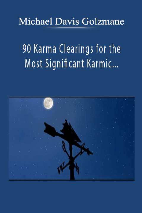 Michael Davis Golzmane – 90 Karma Clearings for the Most Significant Karmic Affliction Identified