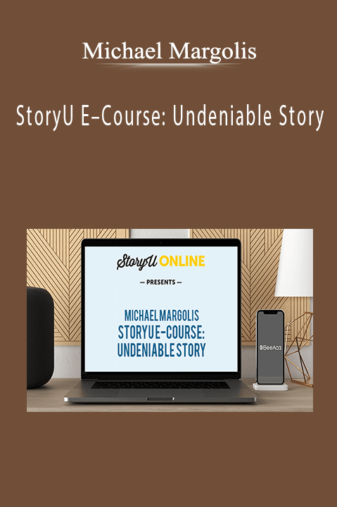 Michael Margolis – StoryU E–Course: Undeniable Story