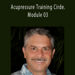 Michael Reed Gach – Acupressure Training Cirde. Module 03