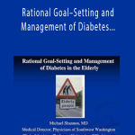 Michael Shannon – Rational Goal–Setting and Management of Diabetes in the Elderly