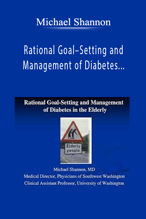 Michael Shannon – Rational Goal–Setting and Management of Diabetes in the Elderly