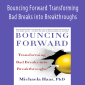 Michaela Haas PhD - Bouncing Forward Transforming Bad Breaks into Breakthroughs