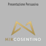 Mik Cosentino - Presentazione Persuasiva