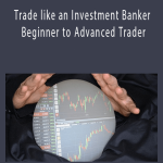 Mikesh Shah - Trade like an Investment Banker - Beginner to Advanced Trader