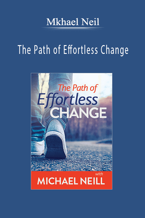 Mkhael Neil - The Path of Effortless Change