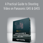 Myles Fearnley – A Practical Guide to Shooting Video on Panasonic GH5 & GH5S