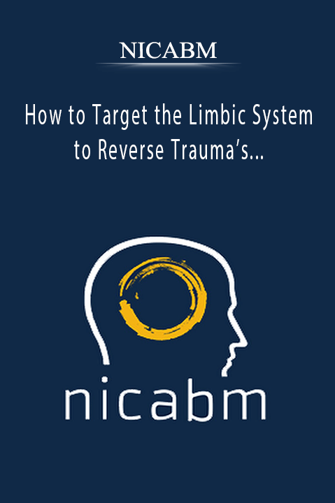 NICABM – How to Target the Limbic System to Reverse Trauma’s Physiological Imprint