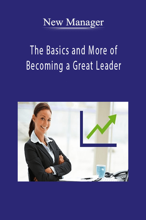 New Manager - The Basics and More of Becoming a Great Leader
