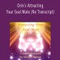 Orin - Orin's Attracting Your Soul Mate (No Transcript)