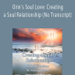 Orin - Orin's Soul Love: Creating a Soul Relationship (No Transcript)