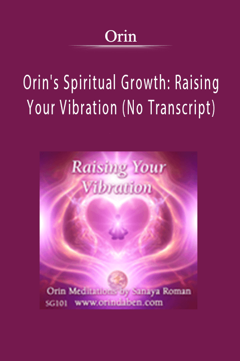 Orin - Orin's Spiritual Growth: Raising Your Vibration (No Transcript)