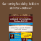 Overcoming Suicidality, Addictive and Unsafe Behavior - Janina Fisher