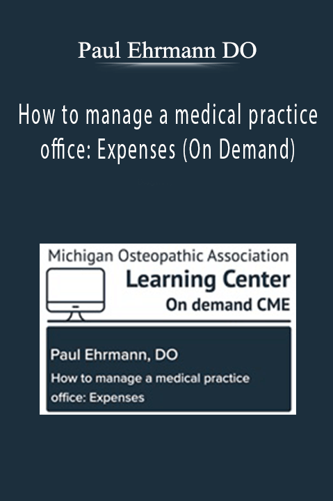 Paul Ehrmann DO - How to manage a medical practice office Expenses (On Demand)