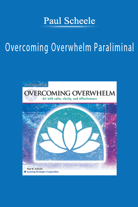 Paul Scheele - Overcoming Overwhelm Paraliminal