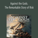Peter Bernstain – Against the Gods. The Remarkable Story of Risk