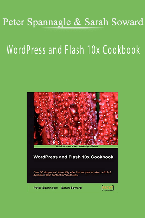 Peter Spannagle & Sarah Soward - WordPress and Flash 10x Cookbook