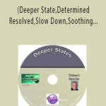 Richard Bandler - (Deeper State,Determined Resolved,Slow Down,Soothing Anxiety)