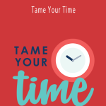Ruth Soukup - Tame Your Time